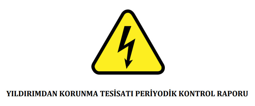 Yıldırımdan Korunma Tesisatı Periyodik Kontrol Raporu